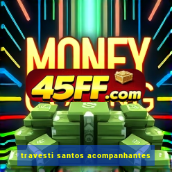 travesti santos acompanhantes